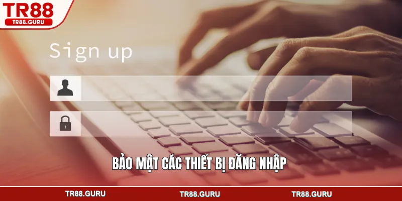 Bảo mật các thiết bị đăng nhập