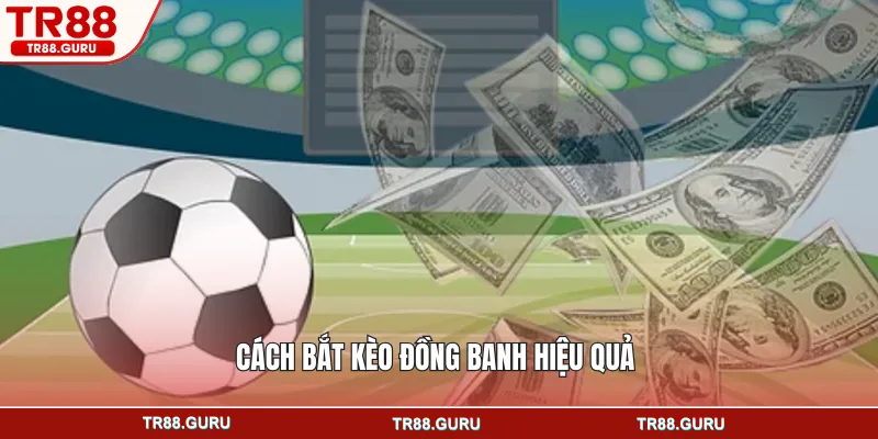 Cách bắt kèo đồng banh hiệu quả