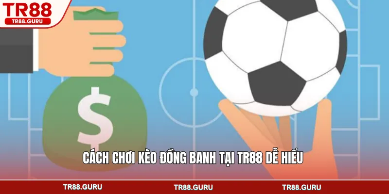 Cách chơi kèo đồng banh tại TR88 dễ hiểu