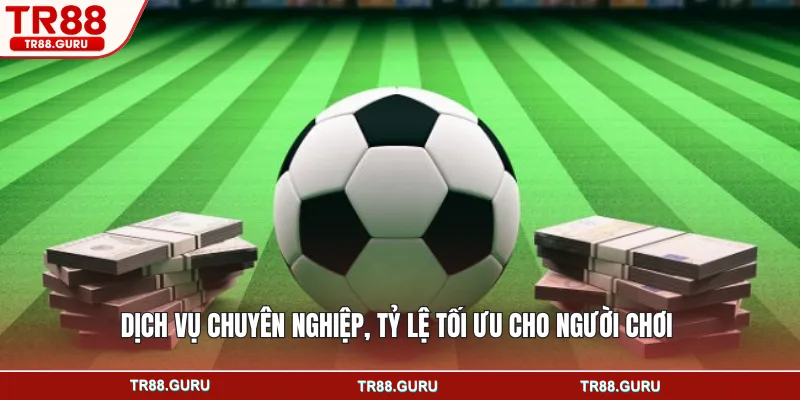 Dịch vụ chuyên nghiệp, tỷ lệ tối ưu cho người chơi.