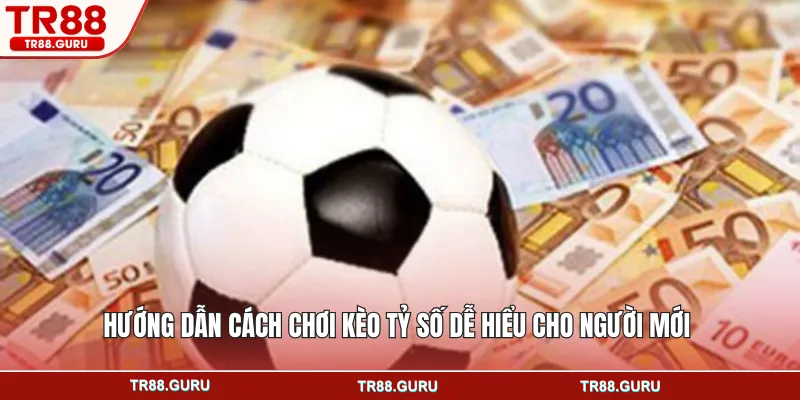 Hướng dẫn cách chơi kèo tỷ số dễ hiểu cho người mới
