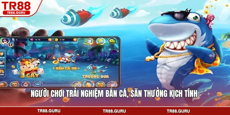 Người chơi trải nghiệm bắn cá, săn thưởng kịch tính