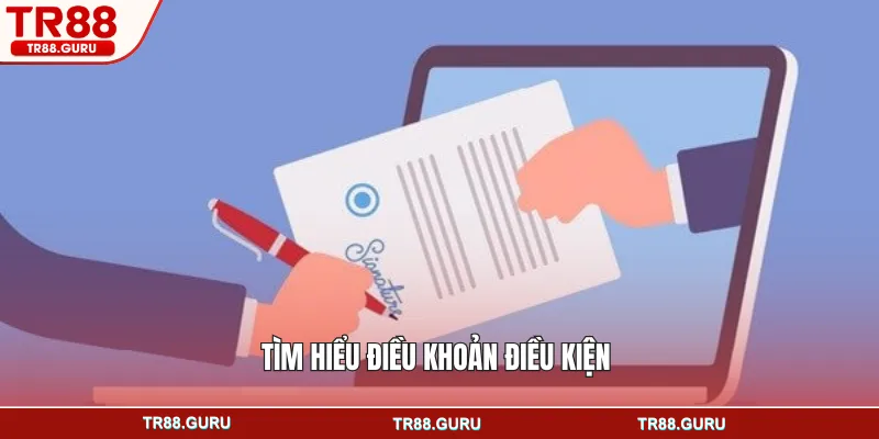 Tìm hiểu điều khoản điều kiệnTR88 mới nhất 