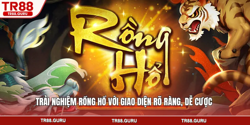Trải nghiệm rồng hổ với giao diện rõ ràng, dễ cược