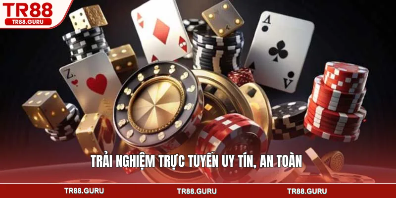 Trải nghiệm trực tuyến uy tín, an toàn